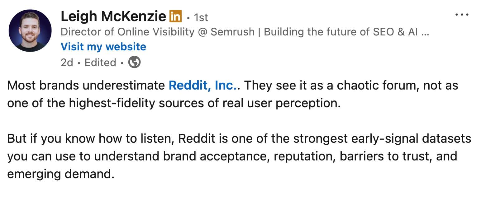 Reddit has become one of the clearest places to see what real buyers are thinking — in their own words, in real time. And leaders like Leigh McKenzie (Director of Online Visibility at Semrush) are now calling it one of the strongest early-signal datasets for understanding brand perception, trust barriers, and emerging demand.