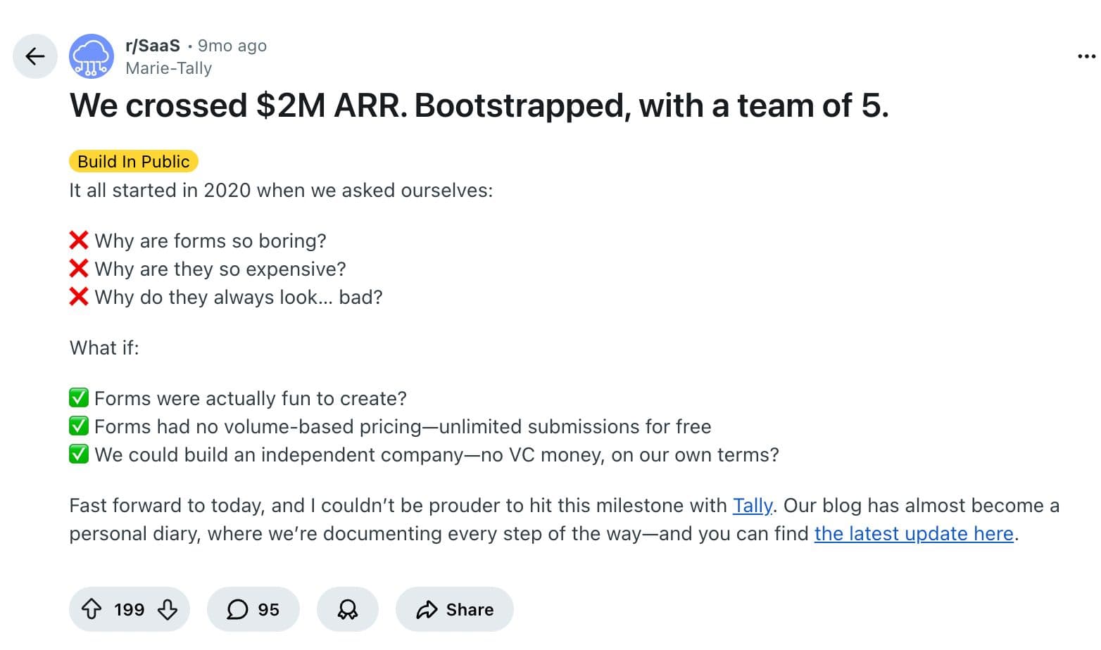 Look at how Marie Martens shared her story in r/SaaS about crossing $2M ARR. She listed the exact questions that started their company: "Why are forms so boring? Why are they so expensive? Why do they always look... bad?"